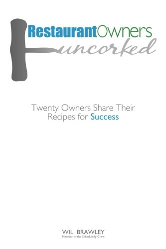 Restaurant Owners Uncorked: Twenty Owners Share Their Recipes for Success (Best Gifts For Restaurant Owners)