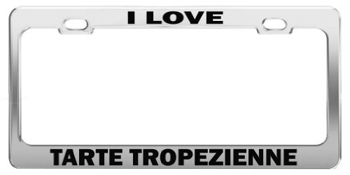 I LOVE TARTE TROPEZIENNE Metal Auto Accessories Tag Holder License Plate Frame