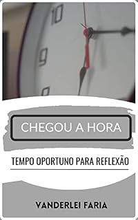 Livro CHEGOU A HORA : TEMPO OPORTUNO PARA REFLEXÃO