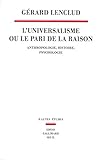 L'universalisme ou le pari de la raison : Anthropologie, histoire, psychologie by 