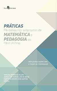 Práticas Pibidianas nos Subprojetos de Matemática e Pedagogia do Pibid Unifesp: Reflexões Sobre Ser e Fazer-se Professor