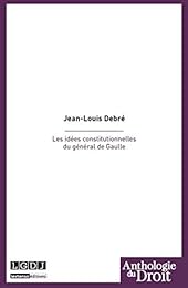 Les  idées constitutionnelles du général de Gaulle