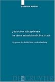 Judisches Alltagsleben in der Mittelalterlichen Stadt : Responsa des Rabbi Meir Von Rothenburg, Mattes, Barbara, 3110179172