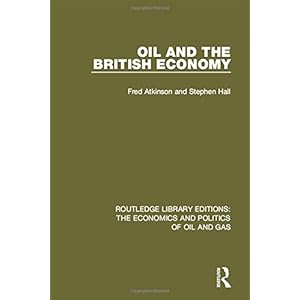 Oil and the British Economy (Routledge Library Editions: The Economics and Politics of Oil and Gas) (Volume 6)