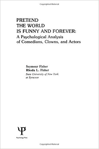 Amazon Com Pretend The World Is Funny And Forever A Psychological Analysis Of Comedians Clowns And Actors 9780898590739 Fisher S Fisher R L Books