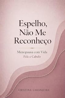 Livro Espelho, Não Me Reconheço: Menopausa com Vida: Pele e Cabelo