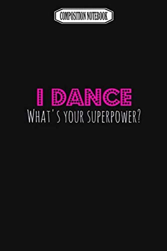 Composition Notebook: Dance T I Dance What's Your Superpower T Wii Gavin Decorations Acaademy Switch Revolution Dance Notebook Journal Notebook Blank Lined Ruled 6x9 100 Pages
