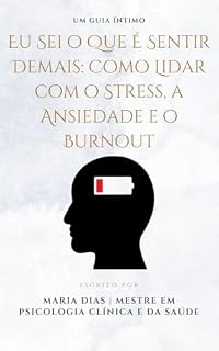 Livro Eu Sei o Que É Sentir Demais: Como Lidar com o Stress, a Ansiedade e o Burnout: Um Guia Íntimo