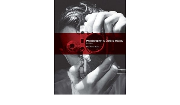 Photography A Cultural History 3rd Edition Paperback 2010 3 Ed Mary Warner Marien 8601400036396 Amazon Com Books