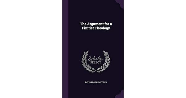 The Argument For A Finitist Theology Ray Harbaugh Dotterer - 