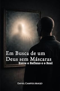 Livro EM BUSCA DE UM DEUS SEM MÁSCARAS: ENTRE O REFLEXO E O REAL