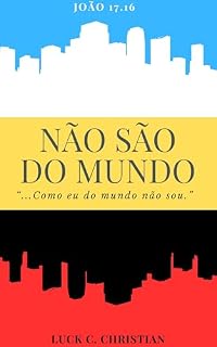 Livro NÃO SÃO DO MUNDO: João 17.16: “…como eu do mundo não sou.". (Teofanias)