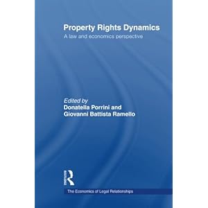 Property Rights Dynamics: A Law and Economics Perspective (The Economics of Legal Relationships)