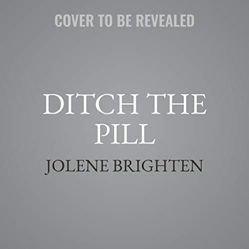 Ditch the Pill: A 30-Day Program to Balance Your Hormones, Reclaim Your Body, and Reverse the Dangerous Side Effects of the Birth Control Pill Audio CD – Audiobook, CD, Unabridged
