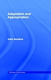 Adaptation and Appropriation (The New Critical Idiom) by 