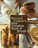 Bernard Clayton's New Complete Book of Breads Bernard Clayton's New Complete Book of Breads