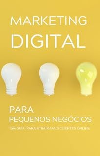 Livro Marketing Digital para Pequenos Negócios : Um Guia Completo para Atrair Mais Clientes Online