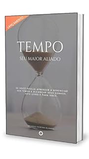 Livro TEMPO SEU MAIOR ALIADO: Se você está sem tempo. Esse livro é pra você!