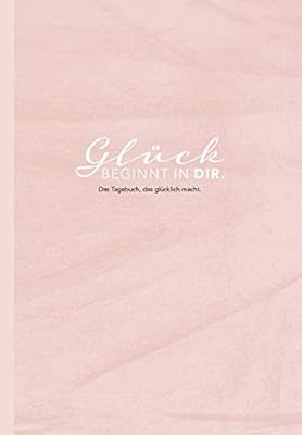 Das Tagebuch Das Glücklich Macht 6 Minuten Am Tag Für Mehr