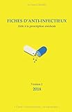 FICHES D'ANTI-INFECTIEUX: Aide à la prescription médicale (French Edition) by