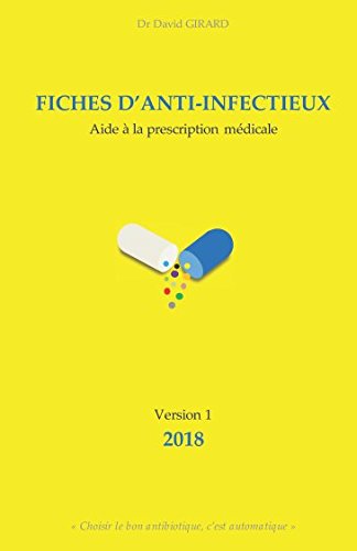 FICHES D'ANTI-INFECTIEUX: Aide à la prescription médicale (French Edition) by Dr David GIRARD