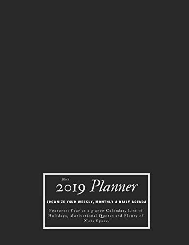 Black 2019 Planner Organize Your Weekly, Monthly, & Daily Agenda: Features Year at a Glance Calendar, List of Holidays, Motivational Quotes and Plenty of Note Space by Ultimate Planner Journal, Kai Bleu Journals