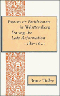 Pastors and Parishioners in Wurttemberg During the Late Reformation, 1581-1621, Tolley, Bruce, 0804716811
