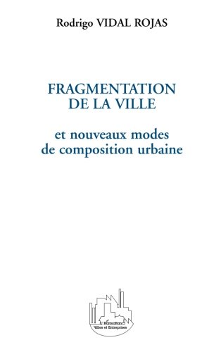 FRAGMENTATION DE LA VILLE: et nouveaux modes de composition urbaine (French Edition) by Rodrigo Vidal Rojas