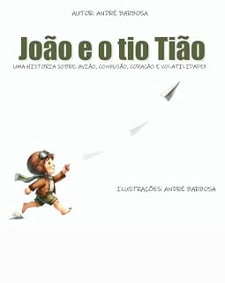 Livro João e o tio Tião: Uma história sobre, avião, confusão, coração e volatilidade.