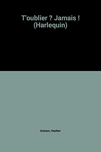 T'oublier ? Jamais ! (Harlequin) T'oublier ? Jamais ! (Harlequin)