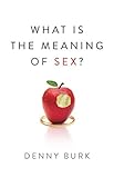 What Is the Meaning of Sex? by Denny Burk