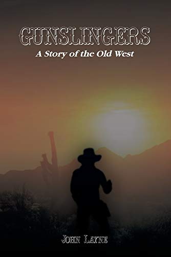 Gunslingers: A Story of the Old West by John Layne