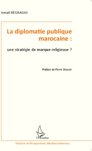 Download La diplomatie publique marocaine : une stratégie de marque religieuse ? (Histoire et perspectives méditerranéennes) PDF