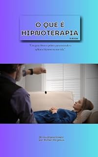 Livro O QUE É HIPNOTERAPIA: Guia Prático para aplicar hipnose em sua vida