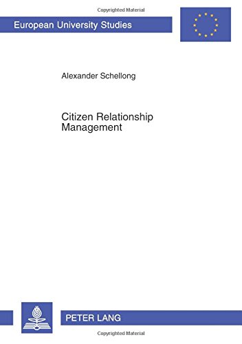 Citizen Relationship Management: A Study of CRM in Government (Europäische Hochschulschriften / European University Studies / Publications Universitaires Européennes)