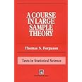A Course in Large Sample Theory (Chapman & Hall/CRC Texts in Statistical Science)