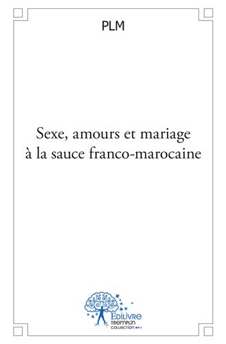 Sexe, amours et mariage à la sauce franco-marocaine