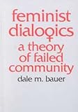 Feminist Dialogics : A Theory of Failed Community, Bauer, Dale M., 0887066518