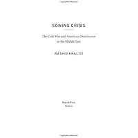 Sowing Crisis: The Cold War and American Dominance in the Middle East