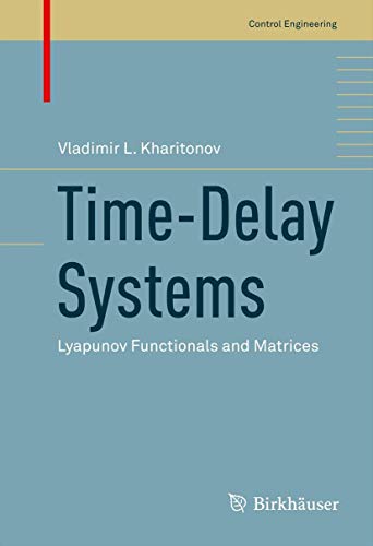 Time-Delay Systems: Lyapunov Functionals and Matrices (Control Engineering)