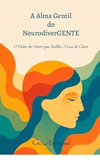 Livro A alma gentil do neurodiverGENTE : O poder do AMOR que acolhe “A luz de Clara”