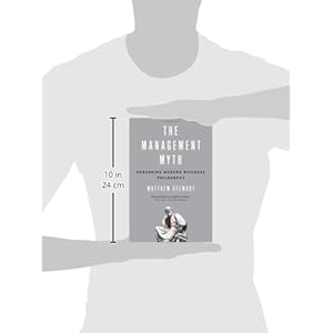 The Management Myth: Why the Experts Keep Getting it Wrong