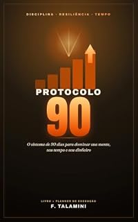 Livro PROTOCOLO 90: O sistema de 90 dias para dominar sua mente, seu tempo e seu dinheiro