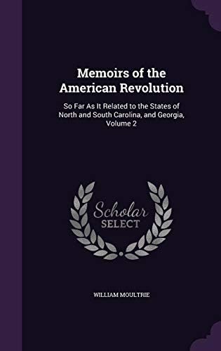 Memoirs of the American Revolution: So Far as It Related to the States of North and South Carolina, and Georgia, Volume 2 Hardcover – August 31, 2015