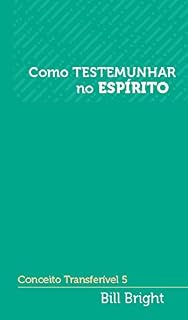 Livro Como testemunhar no Espírito: Conceito Transferível 5 (Conceitos Transferíveis)
