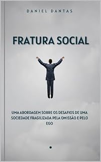 Livro FRATURA SOCIAL: UMA ABORDAGEM SOBRE OS DESAFIOS DE UMA SOCIEDADE FRAGILIZADA PELA OMISSÃO E PELO EGO