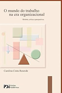 Livro O mundo do trabalho na era organizacional: História, crítica e perspectivas
