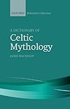 A Dictionary of Celtic Mythology (The Oxford Reference Collection) by James MacKillop