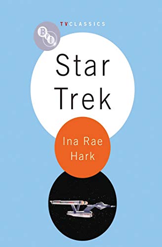 Star Trek (BFI TV Classics) by Ina Rae Hark