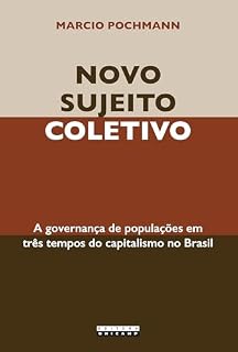 Livro NOVO SUJEITO COLETIVO: A governança de populações em três tempos do capitalismo no Brasil